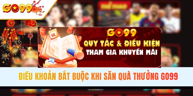 Điều khoản bắt buộc khi săn quà thưởng